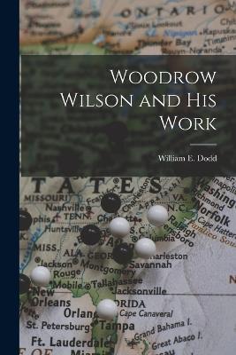 Woodrow Wilson and His Work - William E Dodd - cover