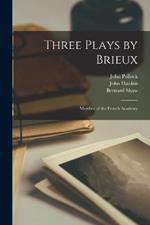 Three Plays by Brieux: Member of the French Academy
