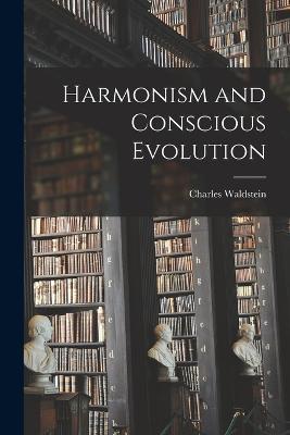 Harmonism and Conscious Evolution - Charles Waldstein - cover