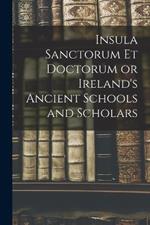 Insula Sanctorum et Doctorum or Ireland's Ancient Schools and Scholars