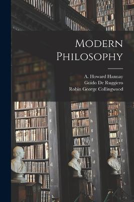 Modern Philosophy - Guido De Ruggiero,A Howard Hannay,Robin George Collingwood - cover