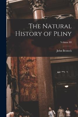 The Natural History of Pliny; Volume III - John Bostock - cover