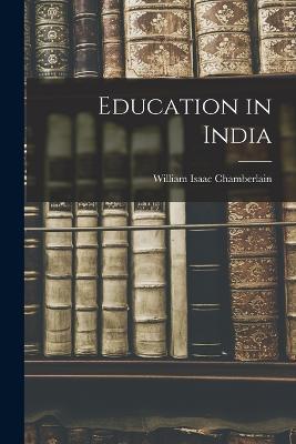 Education in India - William Isaac Chamberlain - cover