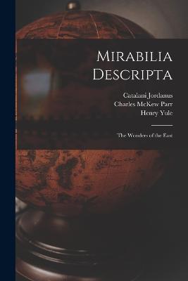 Mirabilia Descripta: The Wonders of the East - Charles McKew Parr,Ruth Parr,Henry Yule - cover
