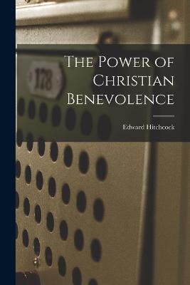 The Power of Christian Benevolence - Edward Hitchcock - cover