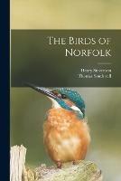 The Birds of Norfolk - Henry Stevenson,Thomas Southwell - cover