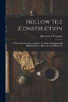 Hollow Tile Construction: A Practical Explanation of Modern Methods of Designing and Building Fireproof Residences of Hollow Tile - John Joseph Cosgrove - cover