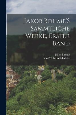 Jakob Bohme'S Sammtliche Werke, Erster Band - Jakob Böhme,Karl Wilhelm Schiebler - cover