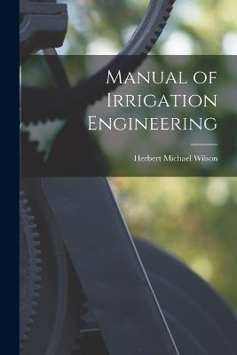 Manual of Irrigation Engineering - Herbert Michael Wilson - cover