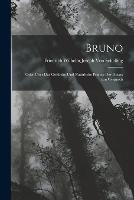 Bruno: Oder UEber Das Goettliche Und Naturliche Princip Der Dinge; Ein Gesprach - Friedrich Wilhelm Joseph Von Schelling - cover