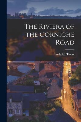 The Riviera of the Corniche Road - Frederick Treves - cover