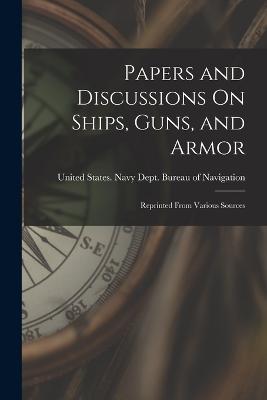 Papers and Discussions On Ships, Guns, and Armor: Reprinted From Various Sources - cover