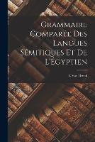 Grammaire Comparee Des Langues Semitiques Et De L'Egyptien - E Van Drival - cover