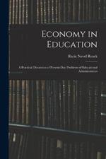 Economy in Education: A Practical Discussion of Present-Day Problems of Educational Administration