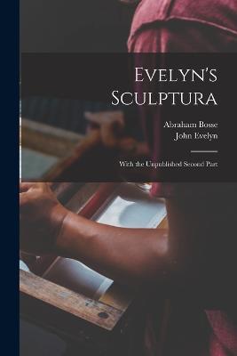Evelyn's Sculptura: With the Unpublished Second Part - John Evelyn,Abraham Bosse - cover