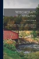 Witchcraft Illustrated: Witchcraft to Be Understood. Facts, Theories and Incidents. With a Glance at Old and New Salem and Its Historical Resources - Henrietta D Kimball - cover