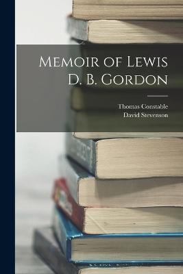 Memoir of Lewis D. B. Gordon - Thomas Constable,David Stevenson - cover