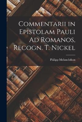 Commentarii in Epistolam Pauli Ad Romanos, Recogn. T. Nickel - Philipp Melanchthon - cover
