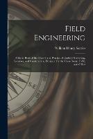 Field Engineering: A Hand-Book of the Theory and Practice of Railway Surveying, Location, and Construction, Designed for the Class-Room, Field, and Office - William Henry Searles - cover