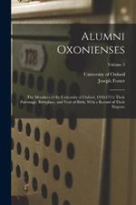 Alumni Oxonienses: The Members of the University of Oxford, 1500-1714: Their Parentage, Birthplace, and Year of Birth, With a Record of Their Degrees; Volume 4
