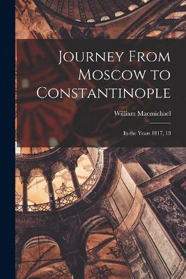 Journey From Moscow to Constantinople: In the Years 1817, 18 - William Macmichael - cover