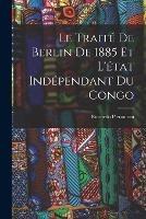 Le Traité De Berlin De 1885 Et L'état Indépendant Du Congo - Riccardo Pierantoni - cover