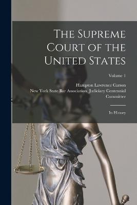 The Supreme Court of the United States: Its History; Volume 1 - Hampton Lawrence Carson - cover