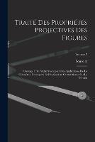 Traite Des Proprietes Projectives Des Figures: Ouvrage Utile A Qui S'occupent Des Applications De La Geometrie Descriptive Et D'operations Geometriques Sur Le Terrain; Volume 2 - Poncelet - cover