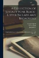 A Collection of Seventy-Nine Black-Letter Ballads and Broadsides: Printed in the Reign of Queen Elisabeth, Between the Years 1559 and 1597 - George Daniel,Henry Huth,Joseph Lilly - cover