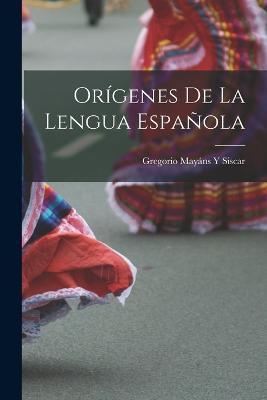 Origenes De La Lengua Espanola - Gregorio Mayans Y Siscar - cover
