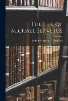 The Life of Michael Servetus