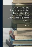 Enea Silvio De' Piccolomini Als Papst Pius Der Zweite, Und Sein Zeitalter, Dritter Band - Georg Voigt - cover