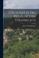 Grundsatze Des Preussischen Strafrechts - Albert Friedrich Berner - cover