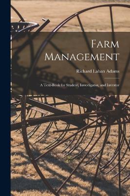 Farm Management: A Text-Book for Student, Investigator, and Investor - Richard Laban Adams - cover