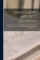 Hindu Castes and Sects: An Exposition of the Origin of the Hindu Caste System and the Bearing of the Sects Towards Each Other and Towards Other Religious Systems