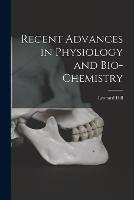 Recent Advances in Physiology and Bio-Chemistry - Leonard Hill - cover