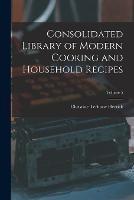 Consolidated Library of Modern Cooking and Household Recipes; Volume 5