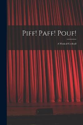 Piff! Paff! Pouf!: A Musical Cocktail - Anonymous - cover
