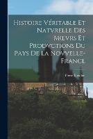 Histoire Veritable Et Natvrelle Des Moevrs Et Prodvctions Du Pays De La Novvelle-France - Pierre Boucher - cover