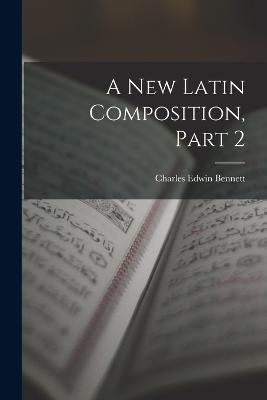 A New Latin Composition, Part 2 - Charles Edwin Bennett - cover