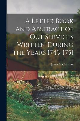 A Letter Book and Abstract of Out Services Written During the Years 1743-1751 - James Macsparran - cover