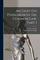 An Essay On Possession in the Common Law, Part 1 - Frederick Pollock,Robert Samuel Wright - cover