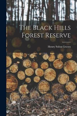 The Black Hills Forest Reserve - Henry Solon Graves - cover