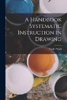 A Handbook Systematic Instruction in Drawing - Frank Aborn - cover