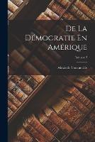 De La Democratie En Amerique; Volume 2 - Alexis de Tocqueville - cover