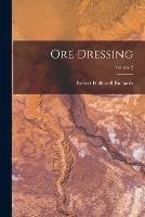 Ore Dressing; Volume 2 - Robert Hallowell Richards - cover