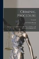 Criminal Procedure; Or, Commentaries On the Law of Pleading and Evidence and the Practice in Criminal Cases; Volume 2