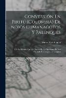 Conversion En Piritu (Colombia) De Indios Cumanagotos Y Palenques: Con La Practica Que Se Observa En La Ensenanza De Los Naturales En Lengua Cumanagota - Matias Ruiz Blanco - cover
