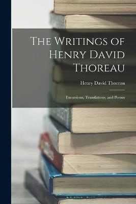 The Writings of Henry David Thoreau: Excursions, Translations, and Poems - Henry David Thoreau - cover