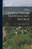 Der Criminalprocess Der Roemischen Republik